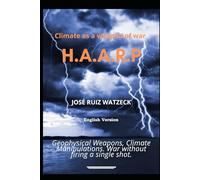 Climate as a weapon of war: H.A.A.R.P