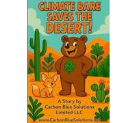 Climate Bare Saves The Desert: A Kid’s Journey to Greening the Desert (Climate Bare Adventures To Save The Planet)