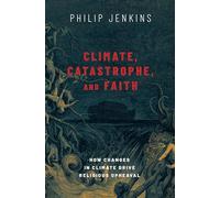 Climate, Catastrophe, and Faith: How Changes in Climate Drive Religious Upheaval