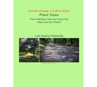 Climate Change: A Call to Action: Plant a Tree, Cool the City: Greening Our Homes, Gardens, Parks, and Streets Against Climate Change