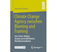 Climate Change Agency zwischen Blaming und Framing: Eine Claims-Making-Analyse arenenöffentlicher Klimakommunikation