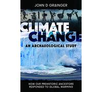 Climate Change: An Archaeological Study: How Our Prehistoric Ancestors Responded to Global Warming