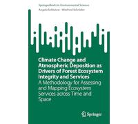 Climate Change and Atmospheric Deposition as Drivers of Forest Ecosystem Integrity and Services: A Methodology for Assessing and Mapping Ecosystem ... (SpringerBriefs in Environmental Science)