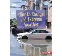 Climate Change and Extreme Weather – Searchlight Books: Spotlight on Climate Change – Lerner