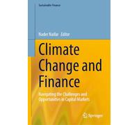 Climate Change and Finance: Navigating the Challenges and Opportunities in Capital Markets (Sustainable Finance)