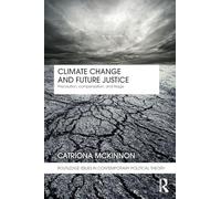Climate Change and Future Justice: Precaution, Compensation and Triage: 03 (Routledge Issues in Contemporary Political Theory)
