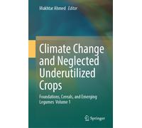 Climate Change and Neglected Underutilized Crops : Foundations, Cereals, and Emerging Legumes Volume 1