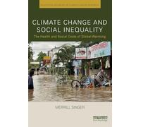 Climate Change and Social Inequality: The Health and Social Costs of Global Warming (Routledge Advances in Climate Change Research)