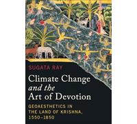 Climate Change and the Art of Devotion: Geoaesthetics in the Land of Krishna, 1550-1850 (Global South Asia)