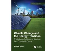 Climate Change and the Energy Transition : The Science, Politics, and Solutions for a Sustainable Future