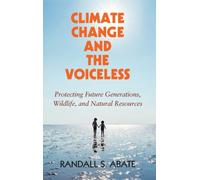 Climate Change and the Voiceless : Protecting Future Generations, Wildlife, and Natural Resources