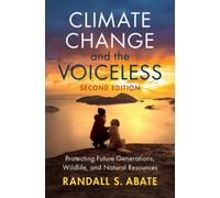 Climate Change and the Voiceless : Protecting Future Generations, Wildlife, and Natural Resources