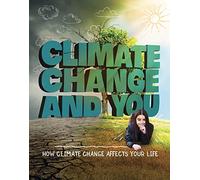Climate Change and You: How Climate Change Affects Your Life (Weather and Climate)