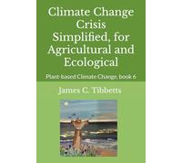 Climate Change Crisis Simplified, for Agricultural and Ecological: Plant-based Climate Change