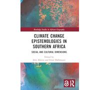 Climate Change Epistemologies in Southern Africa: Social and Cultural Dimensions (Routledge Studies in African Geography)