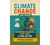 Climate Change for Teens: Understand the science, find hope, take action