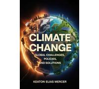 Climate Change: Global Challenges, Policies, and Solutions