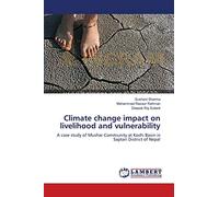 Climate change impact on livelihood and vulnerability: A case study of Mushar Community at Koshi Basin in Saptari District of Nepal