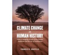Climate Change in Human History: How a Changing Climate Drove Human Evolution and the Rise of Civilization