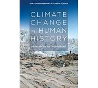 Climate Change in Human History: Prehistory to the Present