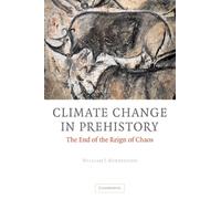 Climate Change in Prehistory : The End of the Reign of Chaos