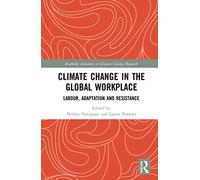 Climate Change in the Global Workplace: Labour, Adaptation and Resistance (Routledge Advances in Climate Change Research)