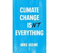 Climate Change isn't Everything: Liberating Climate Politics from Alarmism