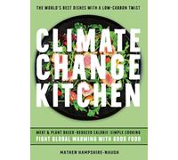 CLIMATE CHANGE KITCHEN: FIGHT GLOBAL WARMING WITH GOOD FOOD