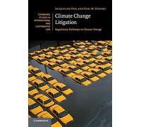 Climate Change Litigation: Regulatory Pathways to Cleaner Energy: 116 (Cambridge Studies in International and Comparative Law, Series Number 116)