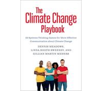Climate Change Playbook: Thinking Games for More Effective Communication about Climate Change: 22 Systems Thinking Games for More Effective Communication about Climate Change