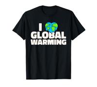 Climate Change Sarcastic - I Love Global Warming T-Shirt
