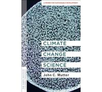 Climate Change Science: A Primer for Sustainable Development (Columbia University Earth Institute Sustainability Primers)