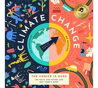 Climate Change, The Choice is Ours: The Facts, Our Future, and Why There's Hope