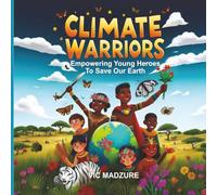 Climate Change Warriors: Empowering Young Heroes To Save Our Earth