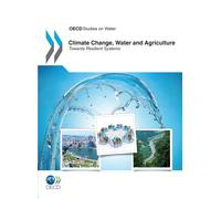 Climate Change, Water and Agriculture : Towards Resilient Systems