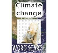 Climate Change Word Search Puzzle Book For All Ages: 6x9 Inches, Easy To Read Font, 9 Puzzles Per Page, 50+ Puzzles, Nearly 500 Words About Climate Change And Global Warming