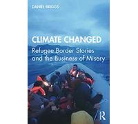 Climate Changed: Refugee Border Stories and the Business of Misery