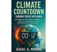 Climate Countdown: Turning Crisis into Hope: Real Solutions to the Climate Emergency-What You Can Do Now to Protect the Planet for Future Generations