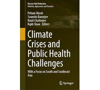 Climate Crises and Public Health Challenges: With a Focus on South and Southeast Asia (Disaster Risk Reduction)
