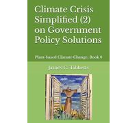 Climate Crisis Simplified (2) on Government Policy Solutions: Plant-based Climate Change, Book 8
