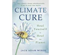 Climate Cure: Heal Yourself to Heal the Planet
