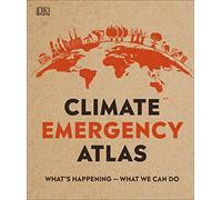 Climate Emergency Atlas: What's Happening - What We Can Do (DK Where on Earth? Atlases)