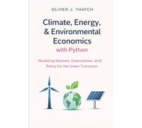 Climate, Energy, & Environmental Economics with Python: Modeling Markets, Externalities, and Policy for the Green Transition
