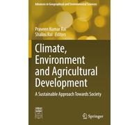 Climate, Environment and Agricultural Development: A Sustainable Approach Towards Society (Advances in Geographical and Environmental Sciences)