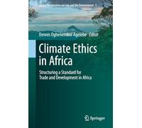 Climate Ethics in Africa: Structuring a Standard for Trade and Development in Africa (Global Perspectives on Law and the Environment, 1)