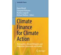 Climate Finance for Climate Action : Prerequisites, Climate Mitigation and Adaptation Frameworks and Models
