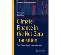 Climate Finance in the Net-Zero Transition: From Conception to Implementation (Contributions to Finance and Accounting)