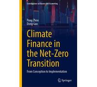Climate Finance in the Net-Zero Transition: From Conception to Implementation (Contributions to Finance and Accounting)