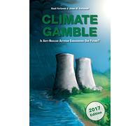 Climate Gamble: Is Anti-Nuclear Activism Endangering Our Future? (2017 edition)