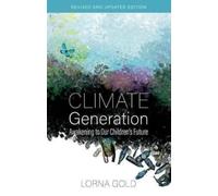 Climate Generation : Awakening to our Children’s Future Revised and Updated Edition